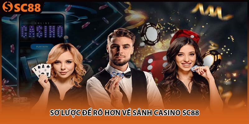 Sơ lược để rõ hơn về sảnh Casino SC88